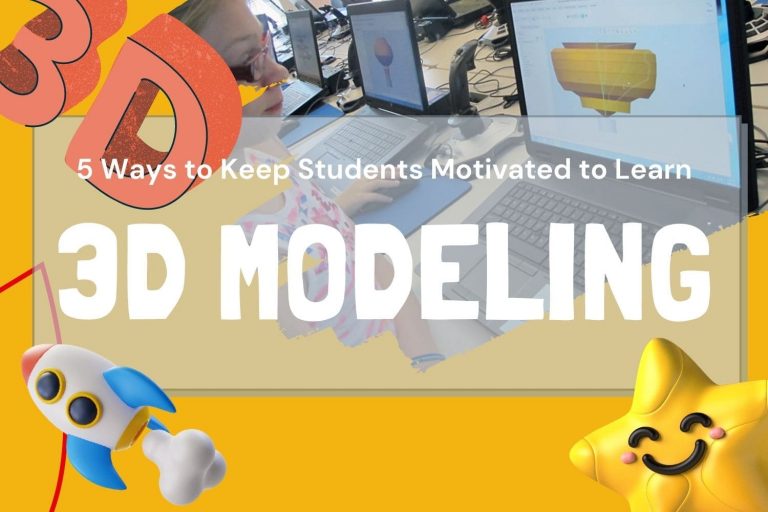 5 Ways to Keep Students Motivated to Learn with 3D Modelling