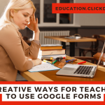 3 Creative Ways for Teachers to use Google Forms