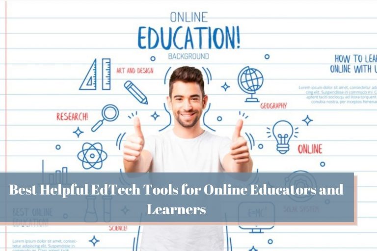7 Best Helpful EdTech Tools for Online Educators and Learners