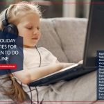 Best Holiday Activities For Children To Do Online