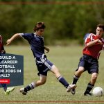 How to build a football career with football training for jobs in football